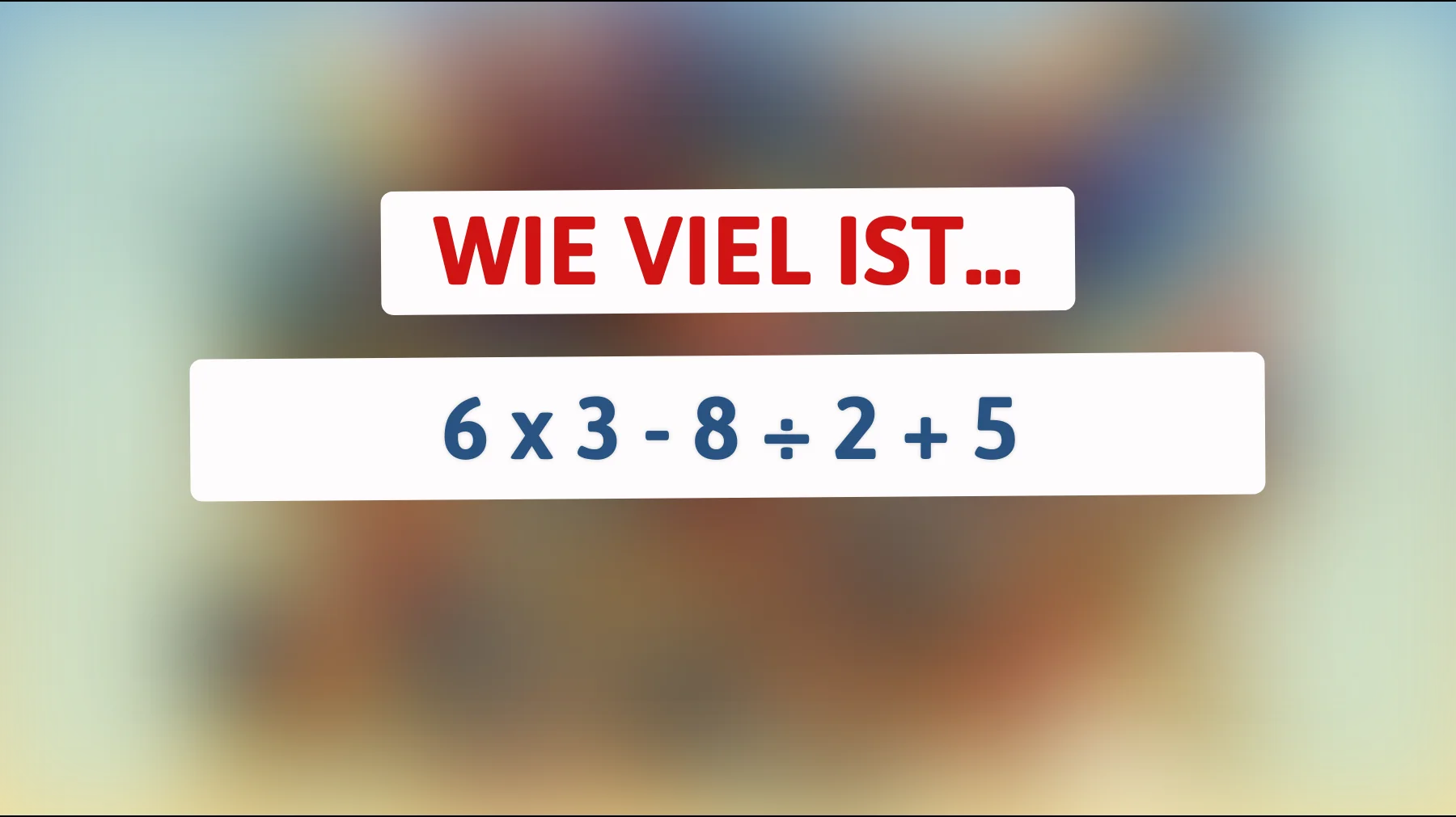 Nur echte Genies lösen das richtig: Schaffst du 6 × 3 − 8 ÷ 2 + 5 ohne Fehler?"